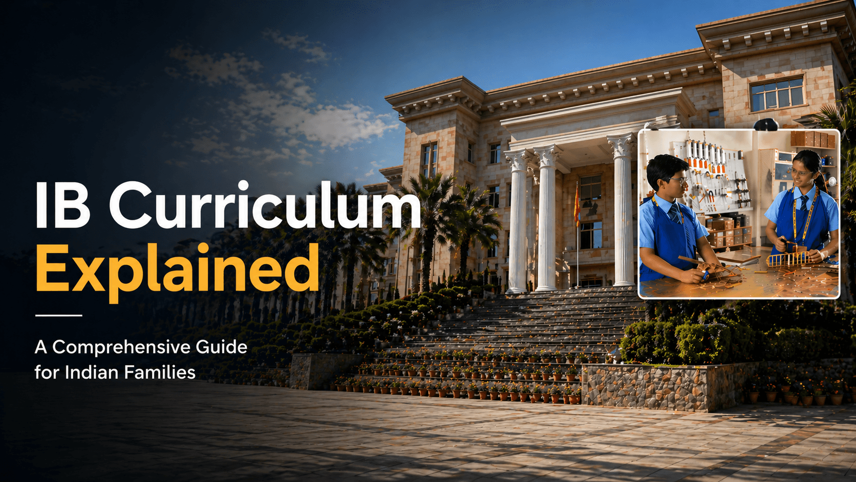 IB Curriculum Explained: A Comprehensive Guide for Indian Families